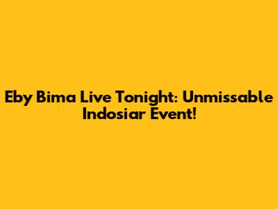 Eby Bima Live Tonight: Unmissable Indosiar Event!