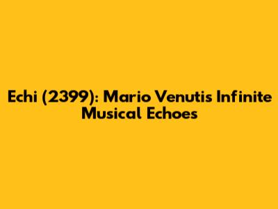 Echi (2399): Mario Venuti's Infinite Musical Echoes