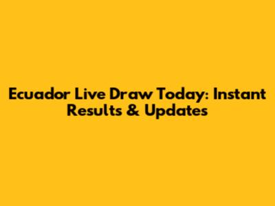 Ecuador Live Draw Today: Instant Results & Updates