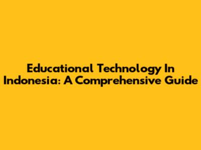 Educational Technology In Indonesia: A Comprehensive Guide