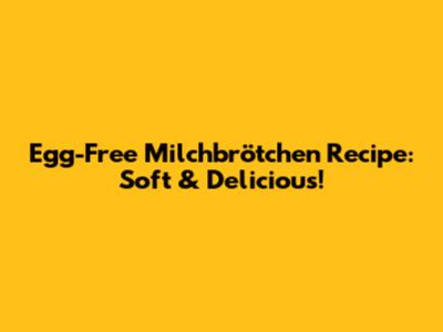 Egg-Free Milchbrötchen Recipe: Soft & Delicious!