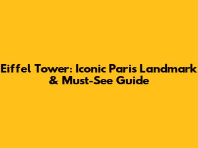 Eiffel Tower: Iconic Paris Landmark & Must-See Guide