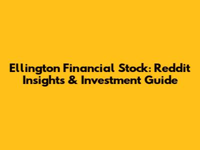 Ellington Financial Stock: Reddit Insights & Investment Guide