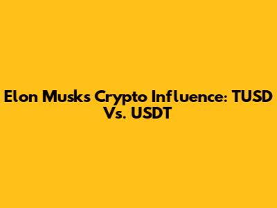 Elon Musk's Crypto Influence: TUSD Vs. USDT