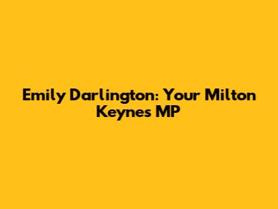 Emily Darlington: Your Milton Keynes MP