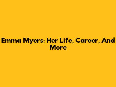 Emma Myers: Her Life, Career, And More