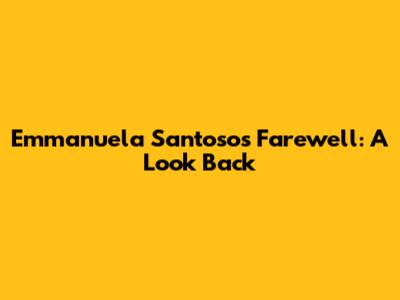 Emmanuela Santoso's Farewell: A Look Back