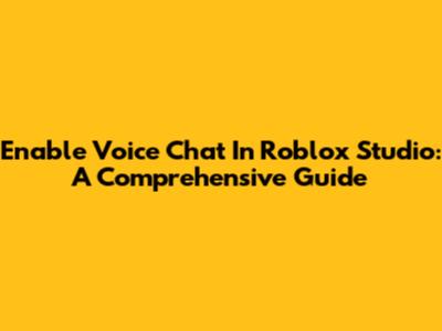 Enable Voice Chat In Roblox Studio: A Comprehensive Guide