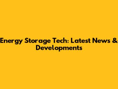 Energy Storage Tech: Latest News & Developments