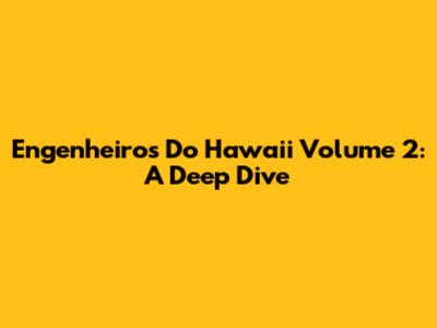 Engenheiros Do Hawaii Volume 2: A Deep Dive