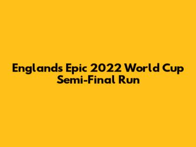 England's Epic 2022 World Cup Semi-Final Run