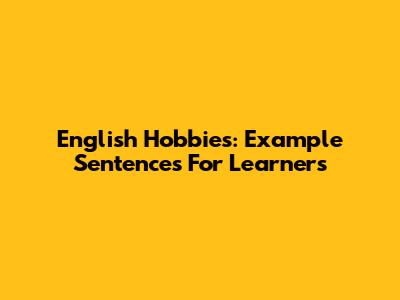 English Hobbies: Example Sentences For Learners