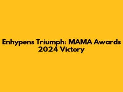 Enhypen's Triumph: MAMA Awards 2024 Victory