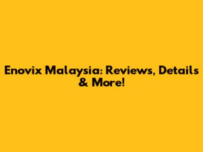 Enovix Malaysia: Reviews, Details & More!