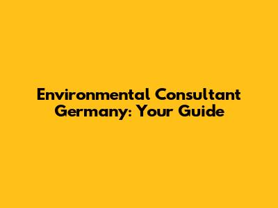 Environmental Consultant Germany: Your Guide