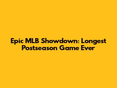 Epic MLB Showdown: Longest Postseason Game Ever