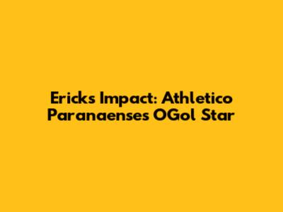 Erick's Impact: Athletico Paranaense's OGol Star