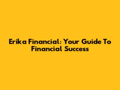 Erika Financial: Your Guide To Financial Success