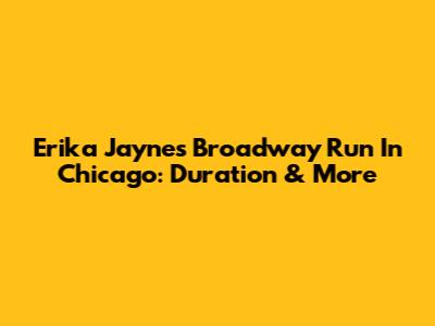 Erika Jayne's Broadway Run In Chicago: Duration & More