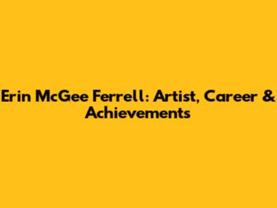 Erin McGee Ferrell: Artist, Career & Achievements
