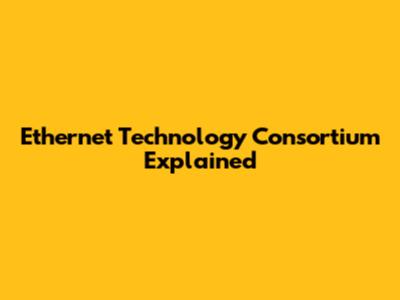 Ethernet Technology Consortium Explained