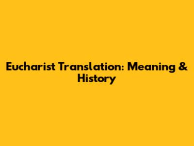 Eucharist Translation: Meaning & History