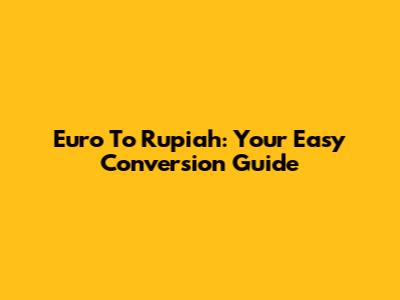 Euro To Rupiah: Your Easy Conversion Guide