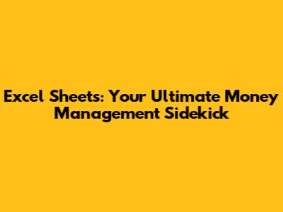 Excel Sheets: Your Ultimate Money Management Sidekick