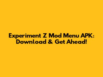 Experiment Z Mod Menu APK: Download & Get Ahead!