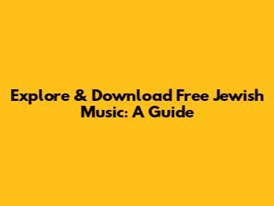Explore & Download Free Jewish Music: A Guide