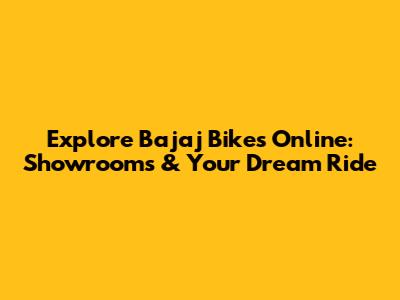Explore Bajaj Bikes Online: Showrooms & Your Dream Ride