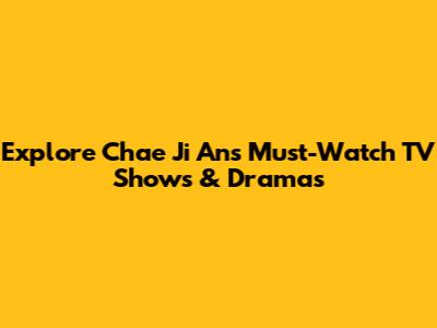 Explore Chae Ji An's Must-Watch TV Shows & Dramas