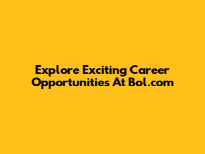 Explore Exciting Career Opportunities At Bol.com