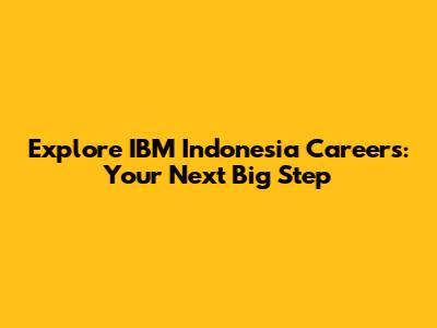 Explore IBM Indonesia Careers: Your Next Big Step
