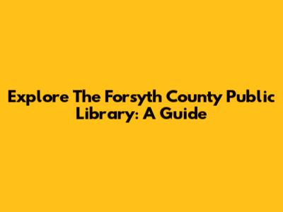 Explore The Forsyth County Public Library: A Guide