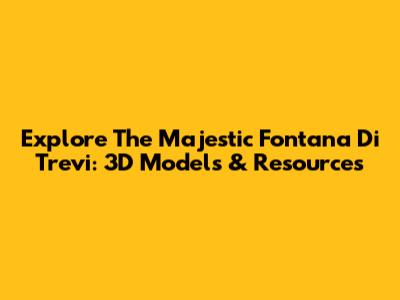 Explore The Majestic Fontana Di Trevi: 3D Models & Resources
