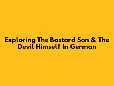 Exploring 'The Bastard Son & The Devil Himself' In German