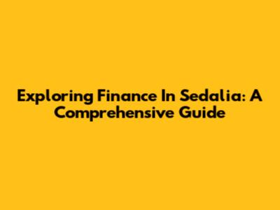 Exploring Finance In Sedalia: A Comprehensive Guide