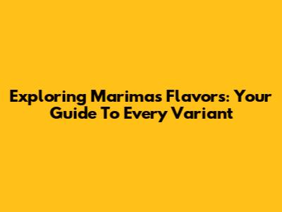 Exploring Marimas Flavors: Your Guide To Every Variant
