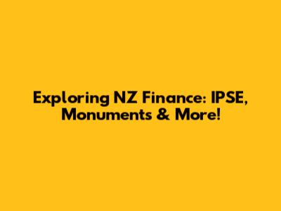 Exploring NZ Finance: IPSE, Monuments & More!