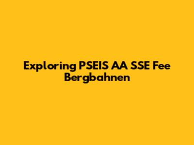 Exploring PSEIS AA SSE Fee Bergbahnen