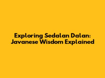 Exploring Sedalan Dalan: Javanese Wisdom Explained