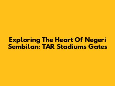Exploring The Heart Of Negeri Sembilan: TAR Stadium's Gates
