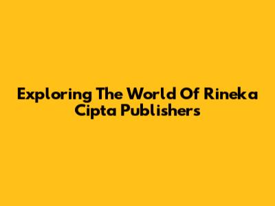 Exploring The World Of Rineka Cipta Publishers