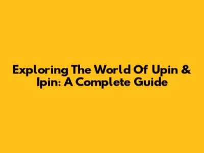 Exploring The World Of Upin & Ipin: A Complete Guide