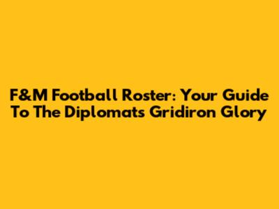 F&M Football Roster: Your Guide To The Diplomats' Gridiron Glory