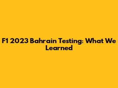 F1 2023 Bahrain Testing: What We Learned