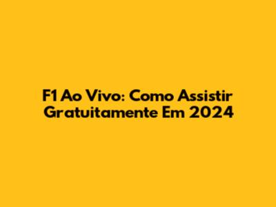 F1 Ao Vivo: Como Assistir Gratuitamente Em 2024