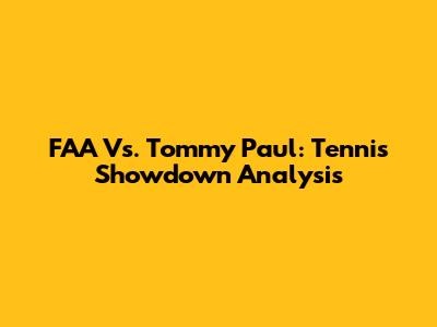 FAA Vs. Tommy Paul: Tennis Showdown Analysis