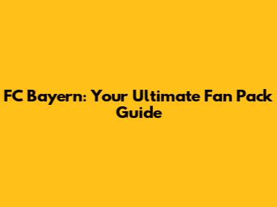 FC Bayern: Your Ultimate Fan Pack Guide